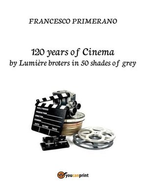 cover image of 120 years of Cinema by lumière broters in 50 shades of grey